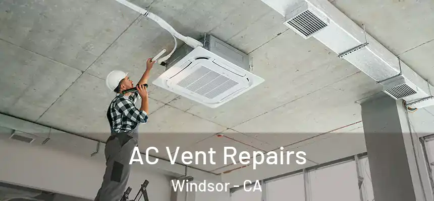 AC Vent Repairs Windsor - CA