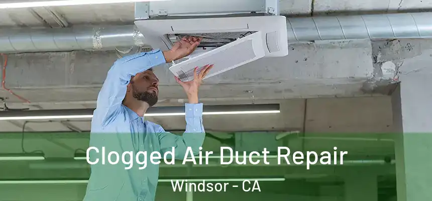 Clogged Air Duct Repair Windsor - CA