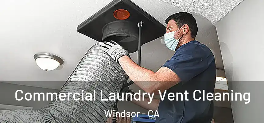 Commercial Laundry Vent Cleaning Windsor - CA