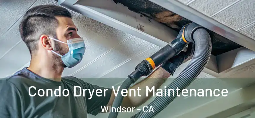  Condo Dryer Vent Maintenance Windsor - CA