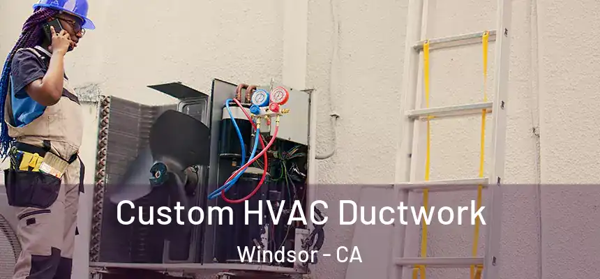  Custom HVAC Ductwork Windsor - CA