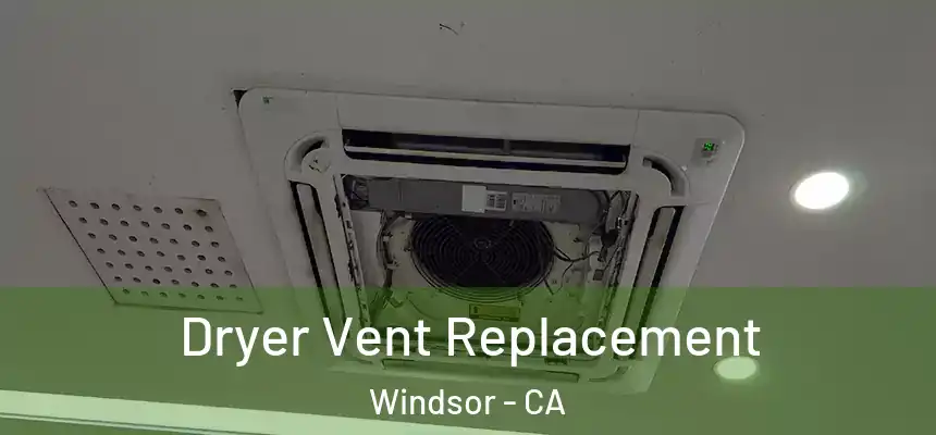 Dryer Vent Replacement Windsor - CA