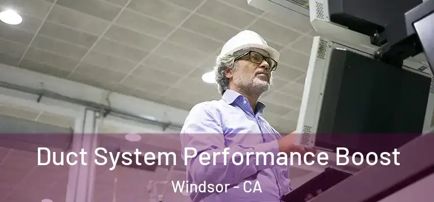 Duct System Performance Boost Windsor - CA