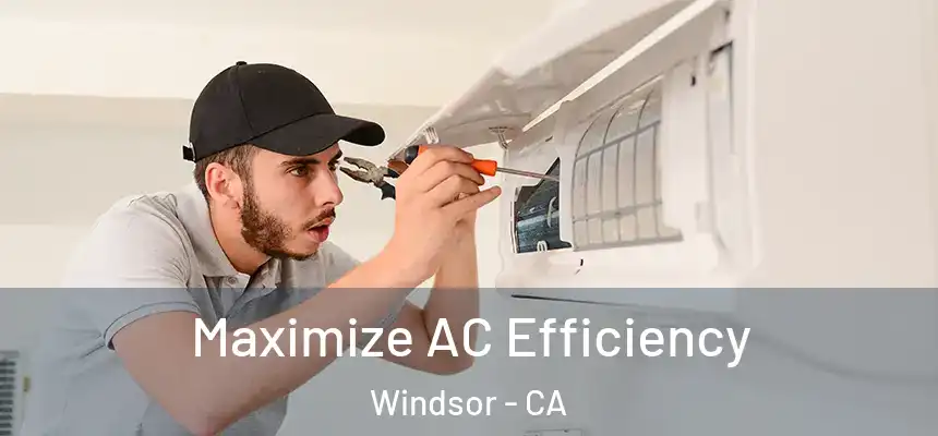  Maximize AC Efficiency Windsor - CA