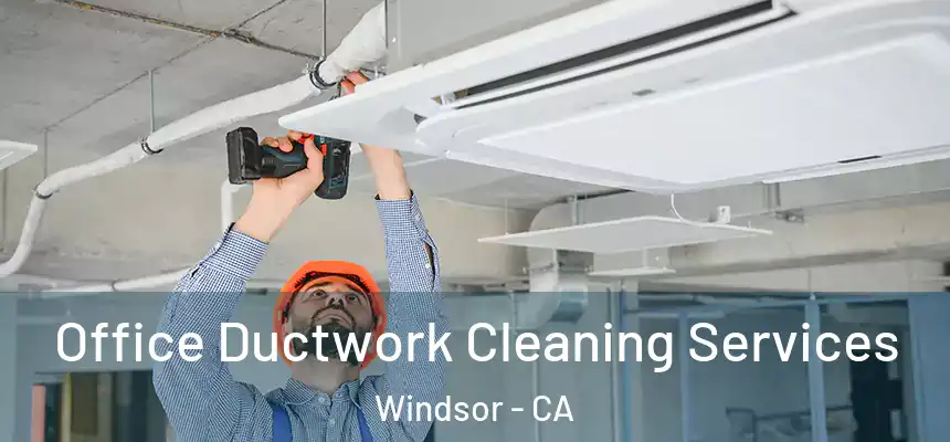 Office Ductwork Cleaning Services Windsor - CA
