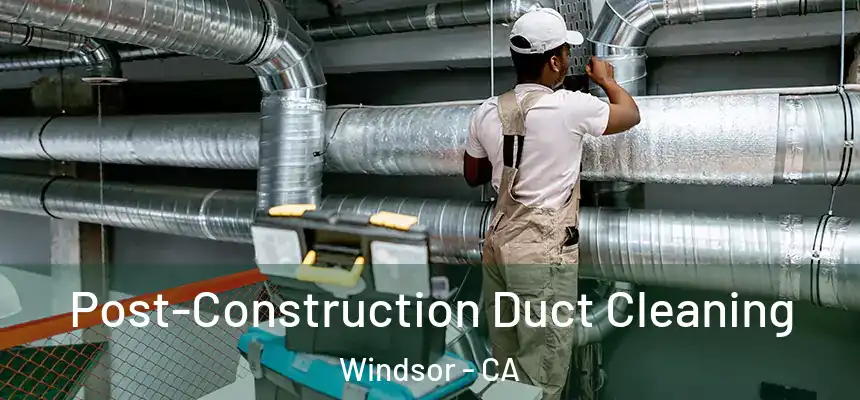  Post-Construction Duct Cleaning Windsor - CA