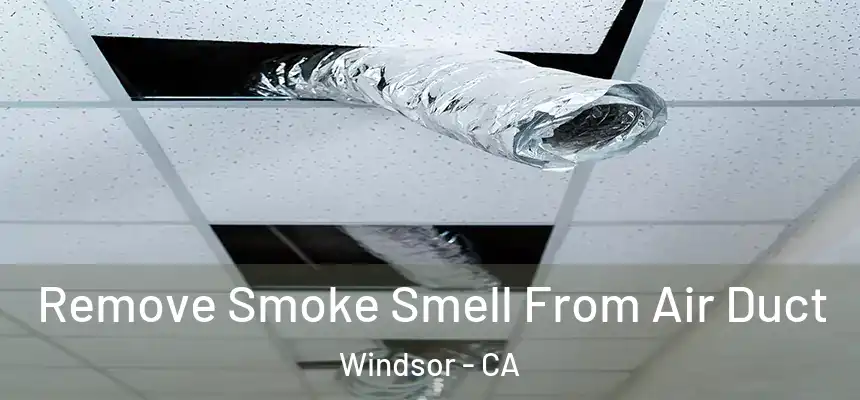 Remove Smoke Smell From Air Duct Windsor - CA