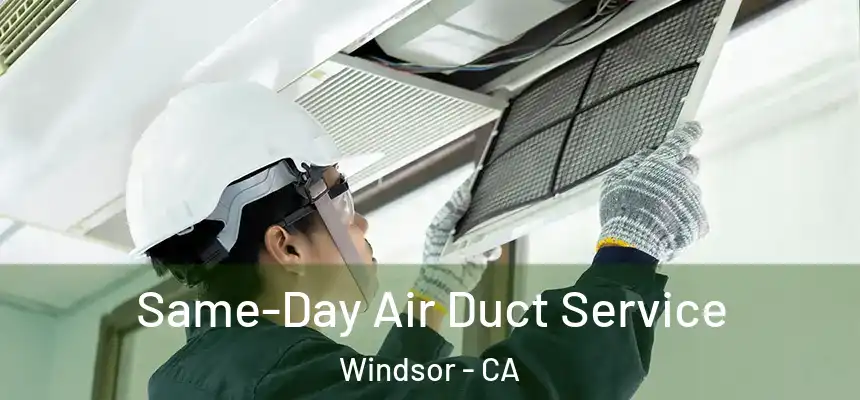  Same-Day Air Duct Service Windsor - CA