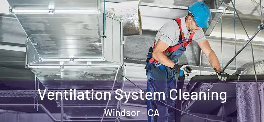 Ventilation System Cleaning Windsor - CA
